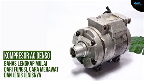 KOMPRESOR AC DENSO BAHAS LENGKAP MULAI DARI FUNGSI CARA MERAWAT DAN