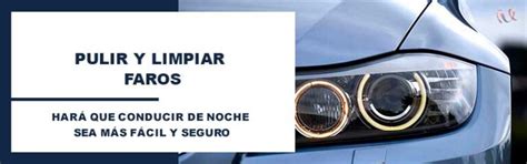 L Guia Profesional Sobre Como Limpiar Los Faros Del Coche