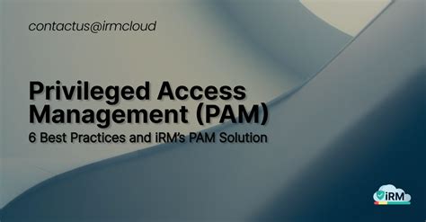 Privileged Access Management Pam 6 Best Practices And Irms Pam