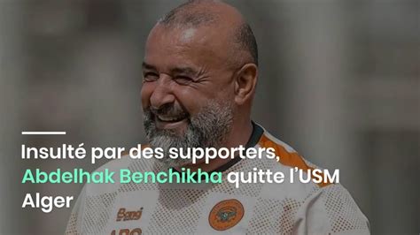 Insult Par Des Supporters Abdelhak Benchikha Quitte Lusm Alger Youtube