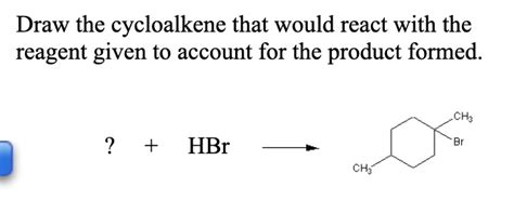 SOLVED: Draw the cycloalkene that would react with the reagent given to ...