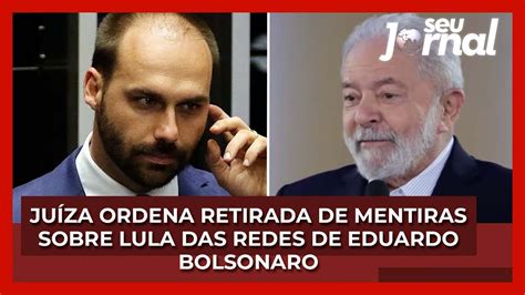 Juíza Ordena Retirada De Mentiras Sobre Lula Nas Redes De Eduardo