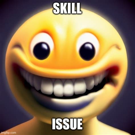 Skill Issue Smile Imgflip