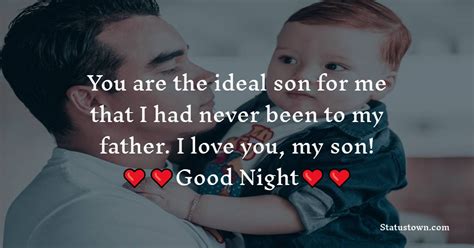 You Are The Ideal Son For Me That I Had Never Been To My Father I Love