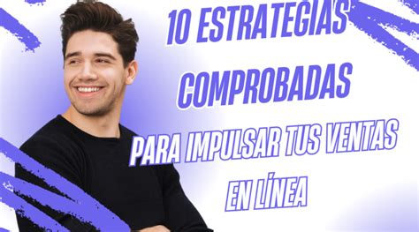 Estrategias Comprobadas Para Impulsar Tus Ventas En L Nea Go