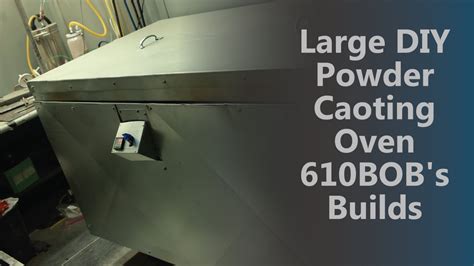 Large Practically Diy Powder Coating Oven Bob S Builds Youtube