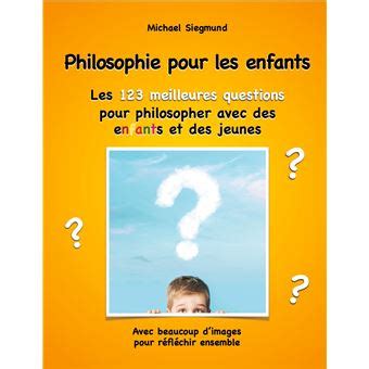 Philosophie Pour Les Enfants Les Meilleures Questions Pour