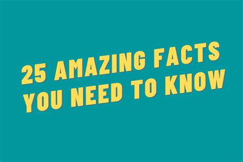 25 Amazing Facts You Need To Know