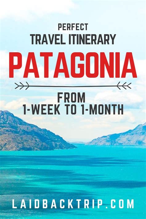 Perfect Patagonia Itinerary: From One Week to One Month — LAIDBACK TRIP