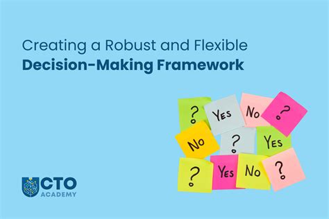How To Create A Robust And Flexible Decision Making Framework Cto Academy