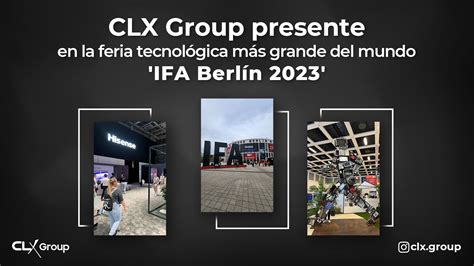 Clx Group Presente En La Feria Tecnológica Más Grande Del Mundo Ifa