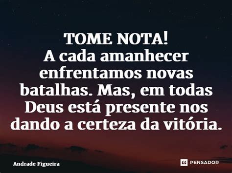 TOME NOTA A Cada Amanhecer Andrade Figueira Pensador