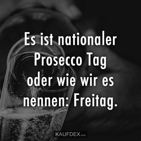 Es Ist Nationaler Prosecco Tag Kaufdex Lustige Spr Che Freitag