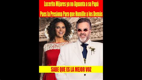 Lucerito Mijares ya no Aguanta a su Papá Pues la Presiona Para que