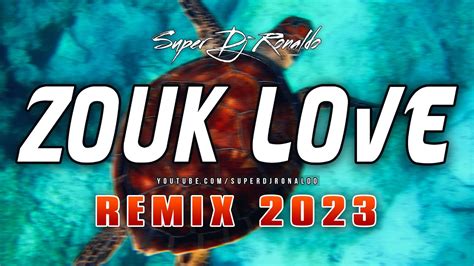 Zouk Love Remix 2023 Super Dj Ronaldo 24 YouTube