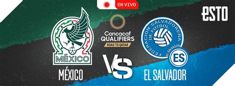 M Xico Vs El Salvador En Vivo Horario Y Transmisi N De La