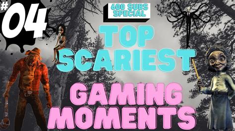 Top Scariest Gaming Moments 4 600 Subs Appreciation Youtube