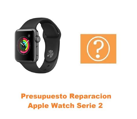 Presupuesto Reparaci N Apple Watch Serie Oferta Madrid