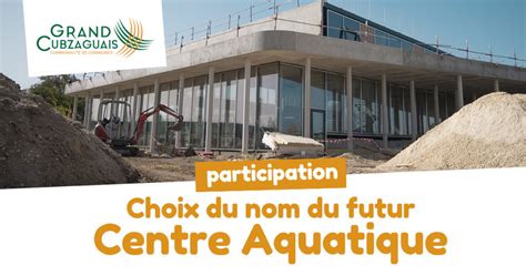 Participez Au Choix Du Nom Du Futur Centre Aquatique Grand Cubzaguais