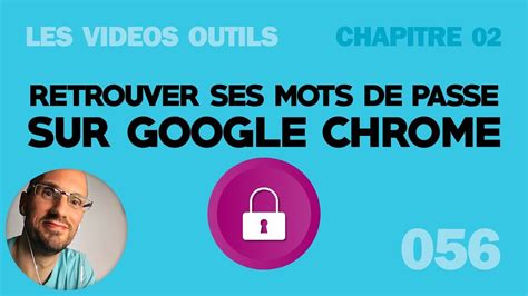 Comment Retrouver Ses Mots De Passe Sur Google Chrome Youtube