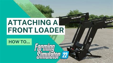 How To Attach A Front Loader To Your Tractor FS22 Farming Simulator