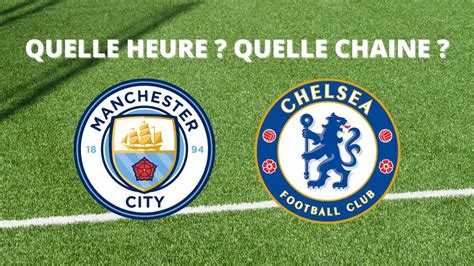 Diffusion Manchester City Chelsea Quelle Heure Et Sur Quelle