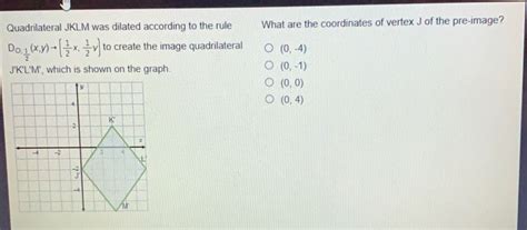 Solved Quadrilateral Jklm Was Dilated According To The Rule What Are