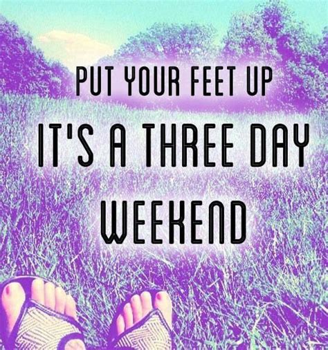 Three Day Weekend Weekend Quotes Happy Weekend Quotes Good Morning