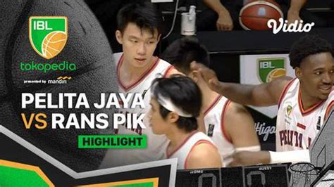 VIDEO Highlights Laga Seru IBL 2022 Pelita Jaya Vs RANS PIK