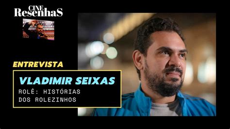 Entrevista VLADIMIR SEIXAS diretor de ROLÊ HISTÓRIAS DOS