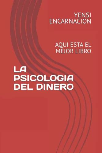 La Psicologia Del Dinero Aqui Esta El Mejor Libro Spani Cuotas