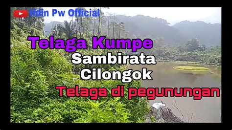 Surga Tersembunyi Wisata Alam Telaga Kumpe YouTube