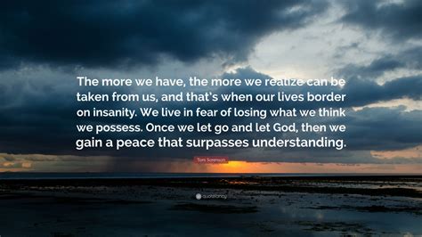 Toni Sorenson Quote The More We Have The More We Realize Can Be