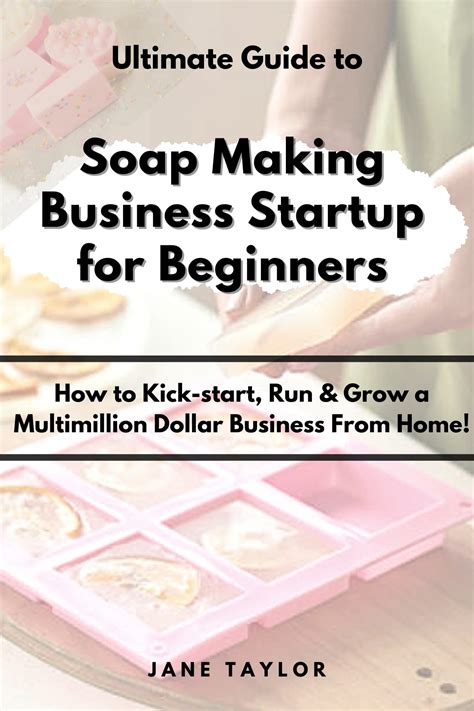 Soap making business startup for beginners : How to Kick-start, Run