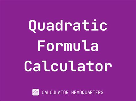 Quadratic Formula Calculator Calculator Headquarters