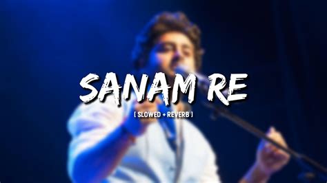 Sanam Re Slowed Reverb Arijit Singh Loop Wale Lofi Youtube