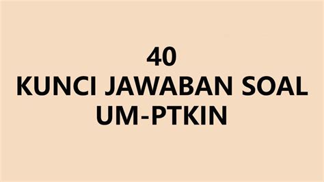 40 Kunci Jawaban Soal UM PTKIN 2024 Persiapan Peserta Sebelum Ujian