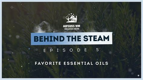 Aufguss Wm Behind The Steam Ep Favorite Essential Oils Youtube