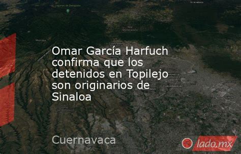 Omar García Harfuch Confirma Que Los Detenidos En Topilejo Son Originarios De Sinaloa Ladomx