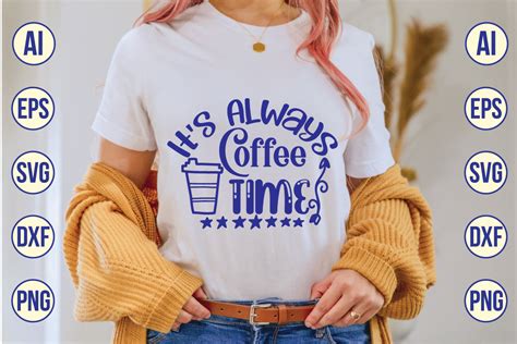 It S Always Coffee Time Svg Design Graphic By Mdaminul17476 Creative