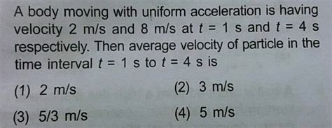 A Body Moving With Uniform Acceleration Is Having Velocity M S And