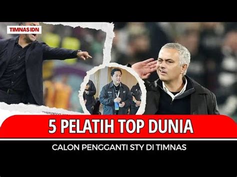 Pelatih Top Dunia Yang Bisa Gantikan Sty Youtube