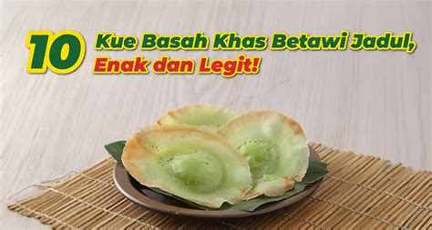 Kue Basah Khas Betawi Jadul Enak Dan Legit