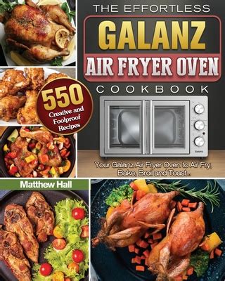 The Effortless Galanz Air Fryer Oven Cookbook: 500 Creative and Foolproof Recipes for Your ...