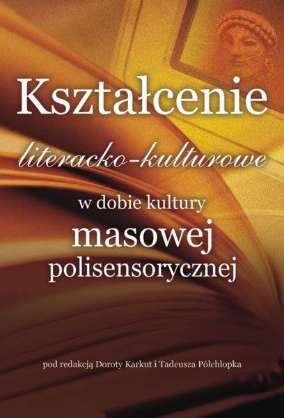 Kszta Cenie Literacko Kulturowe W Dobie Kultury Masowej