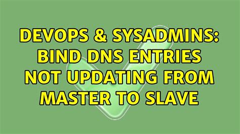 Devops Sysadmins Bind Dns Entries Not Updating From Master To Slave