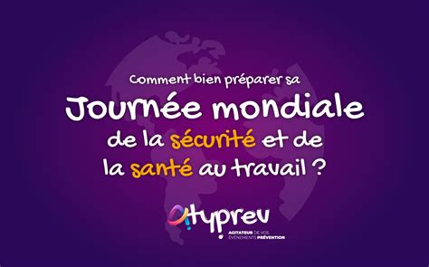 Comment Bien Pr Parer Le Avril Journ E Mondiale De La S Curit Et