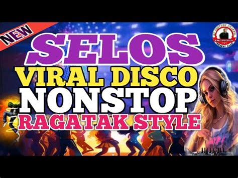 VIRAL DISCO SELOS RAGATAK STYLE REMIX DISCO NONSTOP 2024 REMIX BAGONG