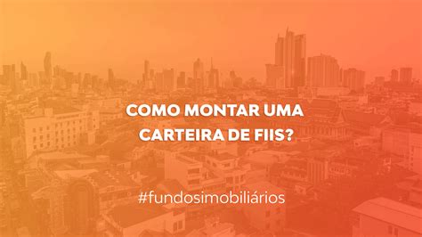 Como Montar Uma Carteira De Investimentos De FIIs