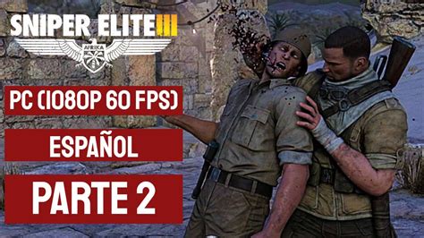 Sniper Elite Iii Parte 2 Gameplay En Español Sin Comentarios 1080p 60fps Youtube